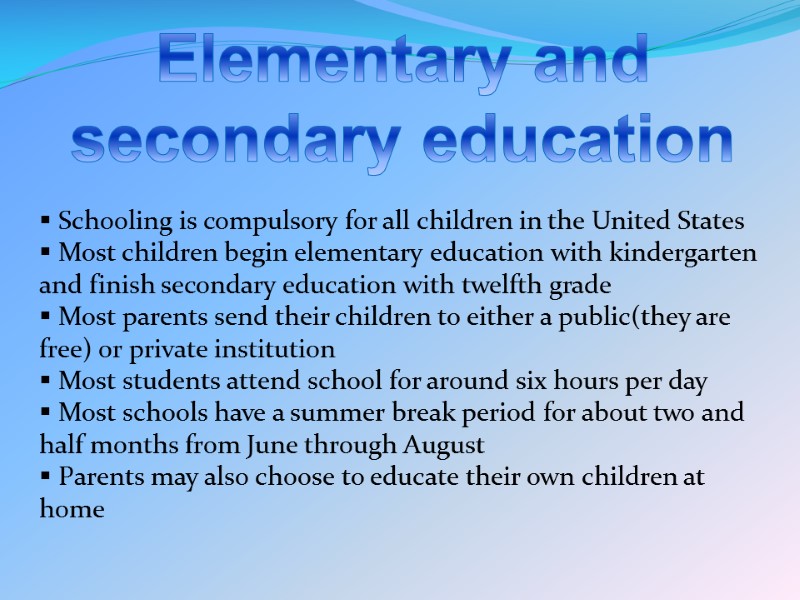 Elementary and secondary education  Schooling is compulsory for all children in the United